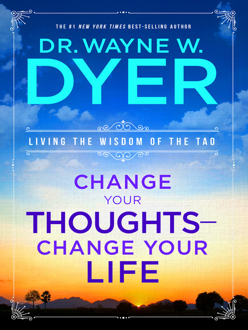 Title details for Change Your Thoughts, Change Your Life by Dr. Wayne W. Dyer - Wait list